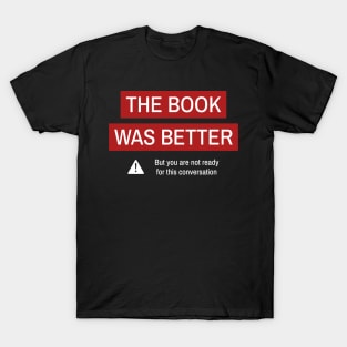 The Book Was Better Book Lover Bookworm Book Nerd Books T-Shirt